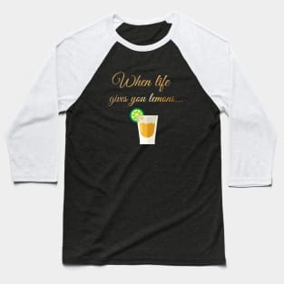 When life gives you lemons Baseball T-Shirt